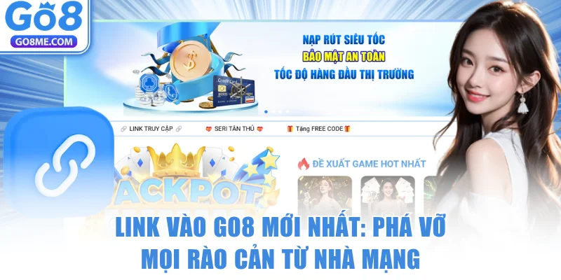 Link Vào GO8 Mới Nhất: Phá Vỡ Mọi Rào Cản Từ Nhà Mạng 5 Link Vào GO8 Mới Nhất: Phá Vỡ Mọi Rào Cản Từ Nhà Mạng